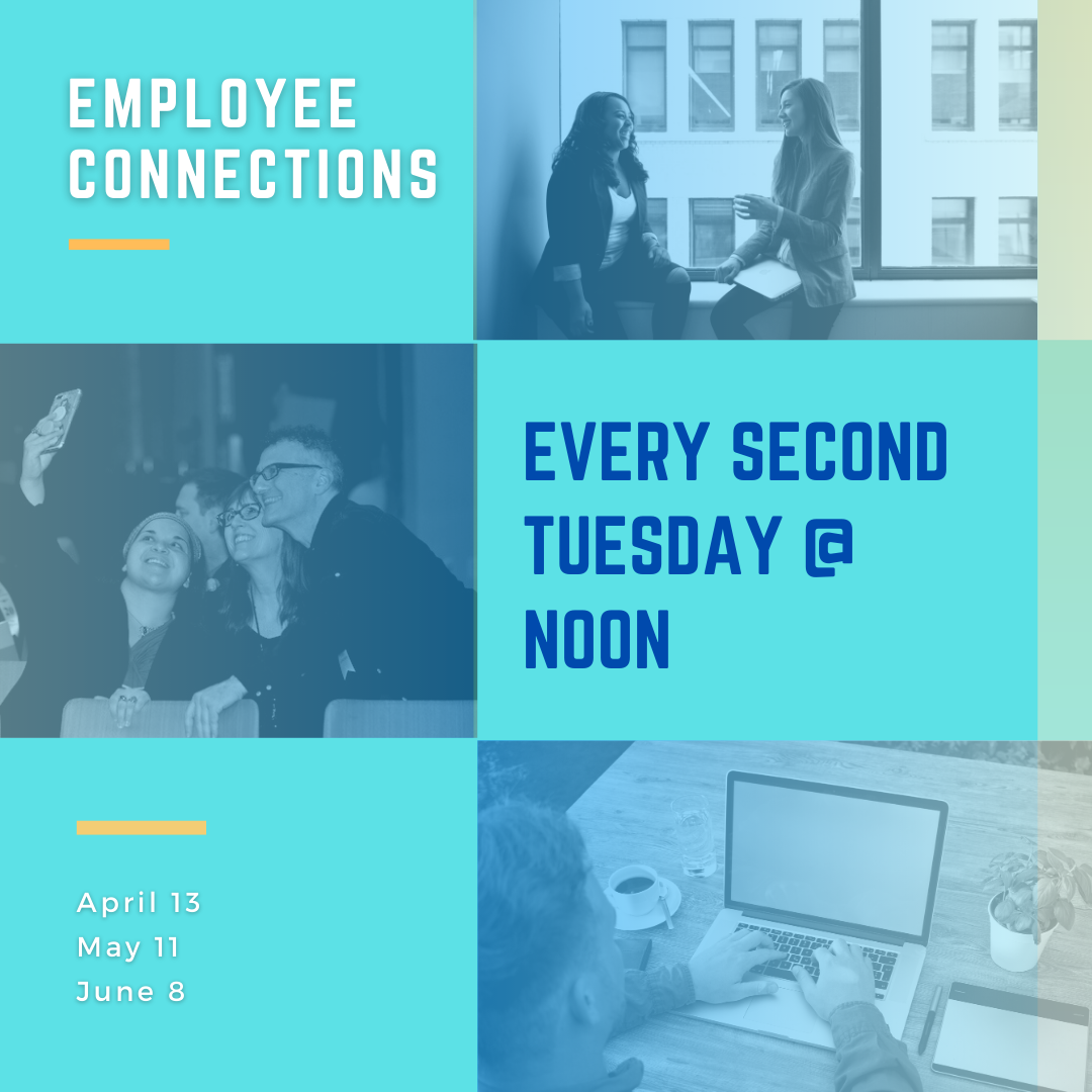 Employee Connections: every second Tuesday at noon